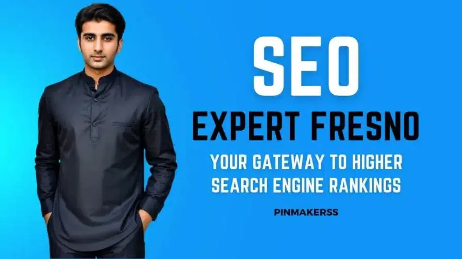 The image features a person standing confidently against a bright blue background. The person is wearing a modern, dark-colored, collarless shirt with button details. To the right side of the person, there's a large white text that reads "SEO EXPERT FRESNO" followed by a smaller subtext in white, which states "YOUR GATEWAY TO HIGHER SEARCH ENGINE RANKINGS". In the lower right corner, there is the logo or watermark that reads "PINMAKERSS". The design has a professional and clean layout, suggestive of marketing or promotional material for SEO services.