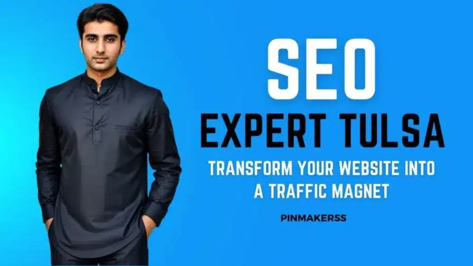 The image features a man standing against a bright blue background. He is dressed in a stylish black shirt and looking directly at the camera with a confident expression. On his right side, large white text reads "SEO EXPERT TULSA," and below that, in smaller white text, the phrase "TRANSFORM YOUR WEBSITE INTO A TRAFFIC MAGNET" is visible. At the bottom right corner, there's the name "PINMAKERSS" in white font. The overall look is professional and designed to advertise SEO expertise, with a focus on transforming websites to attract more visitors.