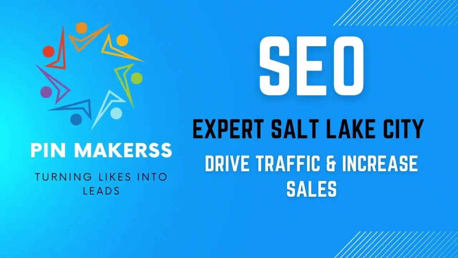 The image is a graphic advertisement featuring a blue background with dynamic diagonal lines in a lighter blue shade. In the top left corner, there's a colorful graphic of abstract human figures forming a circle, with the text "PIN MAKERSS" in bold letters above and the slogan "TURNING LIKES INTO LEADS" beneath it. Dominating the center is the large text "SEO EXPERT SALT LAKE CITY" in bold, blocky letters. Below this headline is the phrase "DRIVE TRAFFIC & INCREASE SALES" in smaller letters.