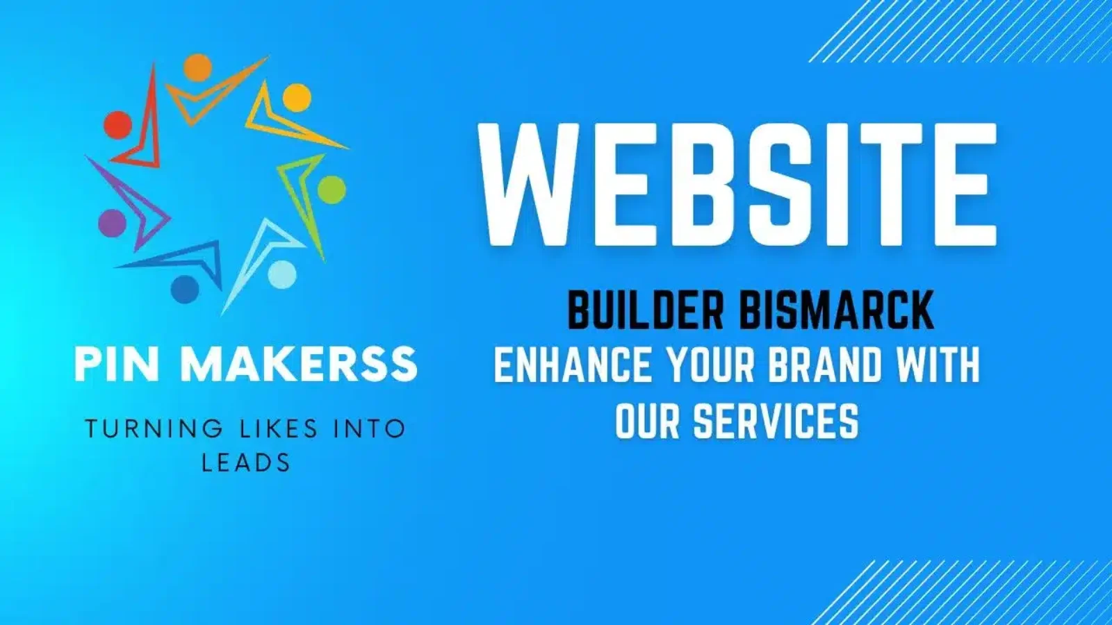 The image features a promotional graphic for a website builder service in Bismarck. The background is a gradient of blue shades. On the left side, there is a colorful logo with abstract human figures in a circular arrangement, representing the brand "Pin Makerss." Below the logo, the tagline "Turning Likes Into Leads" is displayed. To the right of the logo, the text "WEBSITE BUILDER BISMARCK" is prominently displayed in bold, white, and black capital letters. Underneath, there is a smaller tagline: "Enhance Your Brand With Our Services." The overall design is clean and modern, with the text standing out against the blue background.