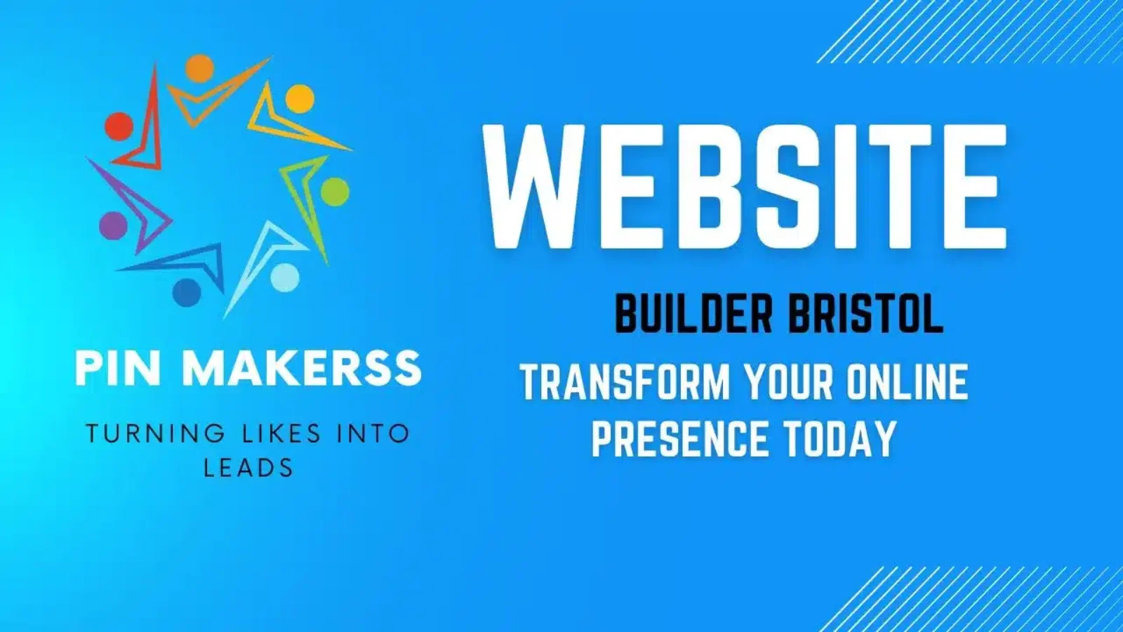 The image is a promotional graphic for a website building service. The background is a gradient of blue shades. On the left side, there is a colorful logo consisting of five stylized human figures in different colors arranged in a star-like formation. Below the logo, the text reads: PIN MAKERSS TURNING LIKES INTO LEADS On the right side of the image, the text reads: WEBSITE BUILDER BRISTOL TRANSFORM YOUR ONLINE PRESENCE TODAY The overall design is clean and modern, with a focus on the vibrant logo and bold text. The colors used in the logo are red, orange, yellow, green, blue, and purple, adding a dynamic and eye-catching element to the image.