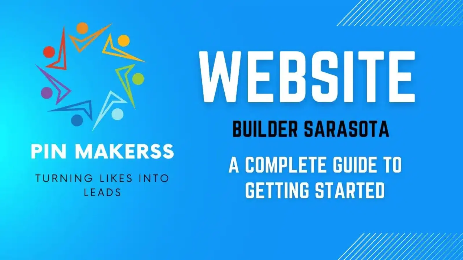 The image features a vibrant and modern promotional design for "PinMakerss", positioned as a website builder in Sarasota. The left side of the image displays the logo of PinMakerss, which includes stylized human figures in various colors arranged to form a dynamic, star-like shape. The slogan "TURNING LIKES INTO LEADS" appears beneath the logo, emphasizing the company's focus on effective marketing solutions. The right side of the image has a large, bold text that reads "WEBSITE BUILDER SARASOTA" in white on a blue background. Below this main text, a subtitle "A COMPLETE GUIDE TO GETTING STARTED" is presented, suggesting that the image is likely part of an introductory or educational material about their services. The overall design is clean and professional, with a light blue to darker blue gradient background that gives a fresh, tech-savvy feel.