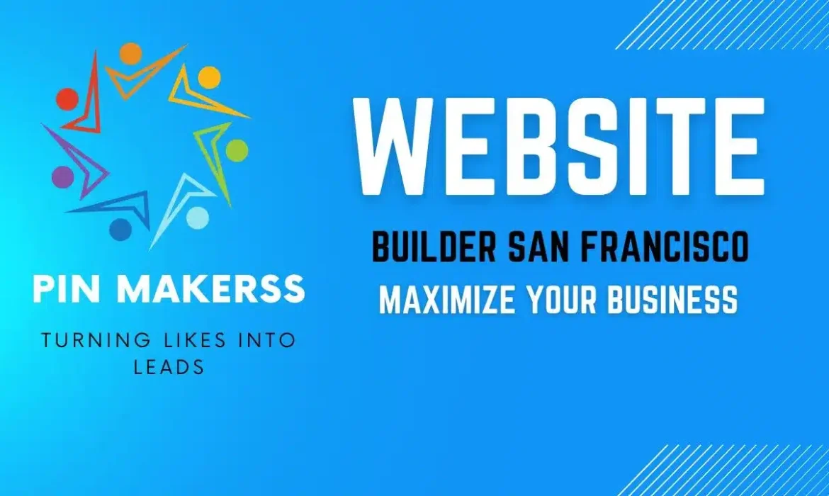 The image appears to be a promotional banner for a website builder service in San Francisco. Here are the details: Left Side: A colorful logo featuring abstract human figures arranged in a circular pattern, resembling a star or burst design. The brand name "PIN MAKERSS" is displayed prominently below the logo in white, bold letters. The tagline "TURNING LIKES INTO LEADS" is written beneath the brand name in a smaller font. Right Side: The words "WEBSITE BUILDER SAN FRANCISCO" are prominently displayed in large, bold, white letters, with "BUILDER SAN FRANCISCO" in a smaller font than "WEBSITE." Below this, the phrase "MAXIMIZE YOUR BUSINESS" is written in white, all capital letters, and a slightly smaller font size than the previous text. Background: The background is a gradient blue, transitioning from a lighter shade on the left to a darker shade on the right. There are subtle diagonal lines in the top right corner of the image, adding a modern, dynamic touch to the design.